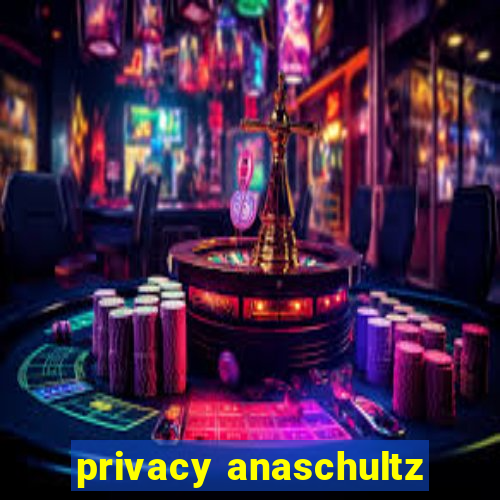 privacy anaschultz